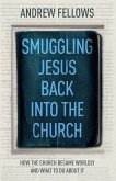 Smuggling Jesus Back into the Church