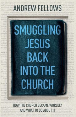 Smuggling Jesus Back into the Church - Fellows, Andrew