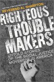 Righteous Troublemakers: Untold Stories of the Social Justice Movement in America
