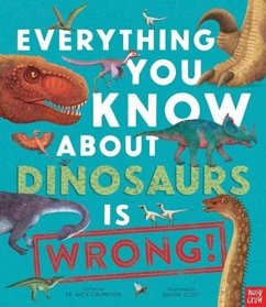Everything You Know About Dinosaurs is Wrong! - Crumpton, Dr Nick