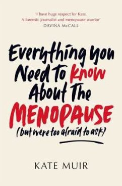 Everything You Need to Know About the Menopause (but were too afraid to ask) - Muir, Kate