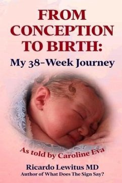 From Conception to Birth: My 38- Week Journey. As told by Caroline Eva - Lewitus, Ricardo