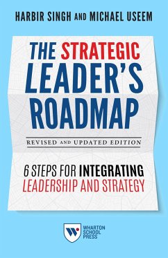 The Strategic Leader's Roadmap, Revised and Updated Edition: 6 Steps for Integrating Leadership and Strategy - Singh, Harbir; Useem, Michael