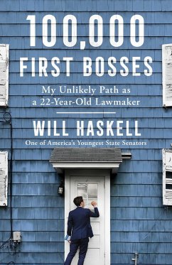 100,000 First Bosses: My Unlikely Path as a 22-Year-Old Lawmaker - Haskell, Will