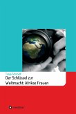 Der Schlüssel zur Weltmacht: Afrikas Frauen (eBook, ePUB)