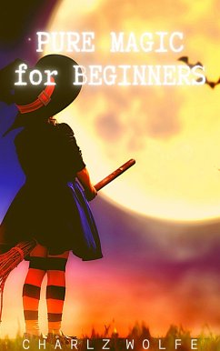 Pure Magic for Beginners (eBook, ePUB) - Wolfe, Charlz