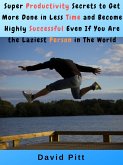 Super Productivity Secrets to Get More Done in Less Time and Become Highly Successful Even If You Are the Laziest Person in The World (eBook, ePUB)