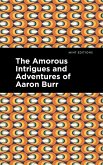 The Amorous Intrigues and Adventures of Aaron Burr (eBook, ePUB)
