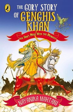 Gory Story of Genghis Khan: Aka Don't Mess with the Mongols - Mahtani, Nayanika