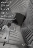 Was macht bloß der freie Wille mit Dr. Mühlenrad?