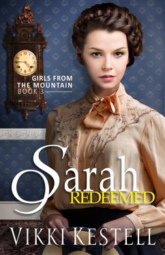 Sarah Redeemed (Girls from the Mountain, #3) (eBook, ePUB) - Kestell, Vikki Sarah Redeemed (Girls from the Mountain, #3) (eBook, ePUB) - Kestell, Vikki