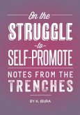 On the Struggle to Self-Promote (Notes From the Trenches) (eBook, ePUB)