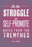 On the Struggle to Self-Promote (Notes From the Trenches) (eBook, ePUB) On the Struggle to Self-Promote (Notes From the Trenches) (eBook, ePUB)