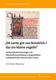 "Dô sante got von himelrîch / dar ein kleine vogelîn" - Kommunikationsstrategie und Botschaftsvermittlung in ausgewählten mittelalterlichen literarischen Texten
