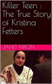 Killer Teen : The True Story of Kristina Fetters (eBook, ePUB)