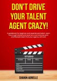 Don't Drive Your Talent Agent Crazy! (eBook, ePUB)