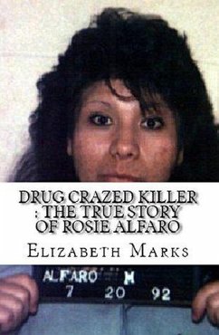 Cover Drug Crazed Killer : The True Story of Rosie Alfaro (eBook, ePUB)