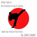 Urban Tiger in Not Everybody Is Kung-Fu Fighting Book Two Reverse-Punch Drunk (eBook, ePUB)