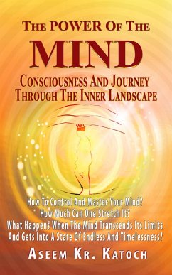 The Power Of The Mind Consciousness And Journey Through The Inner Landscape (eBook, ePUB) - Katoch, Aseem