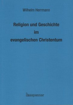 Religion und Geschichte im evangelischen Christentum. - Herrmann, Wilhelm