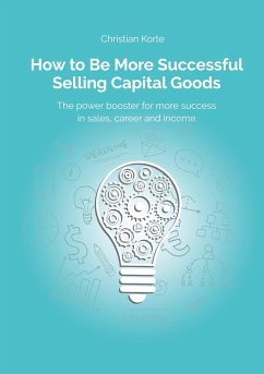 How to Be More Successful Selling Capital Goods - Korte, Christian;Kreuter, Dirk;Ramb, Yan-Tobias