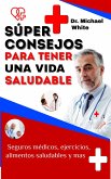 Súper Consejos Para Tener Una Vida Saludable: Seguros médicos, ejercicios, alimentos saludables y mas (eBook, ePUB)