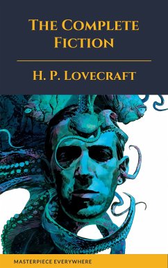 The Complete Fiction of H. P. Lovecraft (eBook, ePUB) - Lovecraft, H. P.; Everywhere, Masterpiece