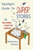 Squidge's Guide to Super Stories and Becoming a Better Writer (eBook, ePUB)