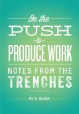 On the Push to Produce Work (Notes From the Trenches) (eBook, ePUB) On the Push to Produce Work (Notes From the Trenches) (eBook, ePUB)