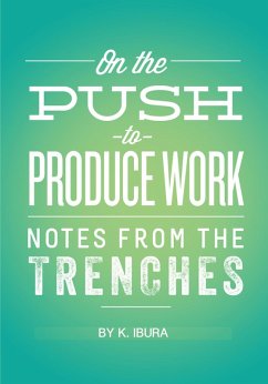On the Push to Produce Work (Notes From the Trenches) (eBook, ePUB) - Ibura, K.