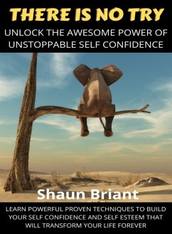UNLOCK THE AWESOME POWER OF UNSTOPPABLE SELF CONFIDENCE (eBook, ePUB) - Briant, Shaun