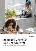 Medienkompetenz im Kindergarten. Wie gelingt der Einsatz von digitalen Medien? (eBook, PDF)