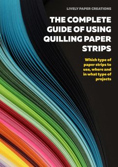 The Complete Guide of Using Quilling Paper Strips (Learn Quilling, #3) (eBook, ePUB) - Neal, Alberta; Quilling, Miriam; Barreda, Noelia; Tsvetanova, Maria; Zenga, Simona
