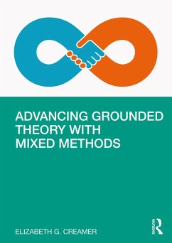 Advancing Grounded Theory with Mixed Methods (eBook, ePUB) - Creamer, Elizabeth G.