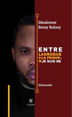 Entre la drogue et la prison, je suis né (eBook, ePUB) - Butey Bulary, Dieuleveut