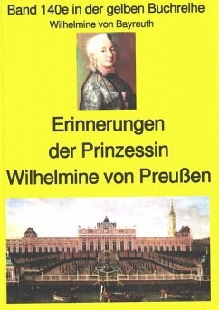 Wilhelmine von Bayreuth: Erinnerungen der Prinzessin Wilhelmine von Preußen (eBook, ePUB) - Bayreuth, Wilhelmine von