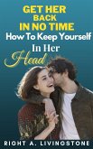 Get Her Back In No Time: How To Keep Yourself In Her Head (eBook, ePUB)