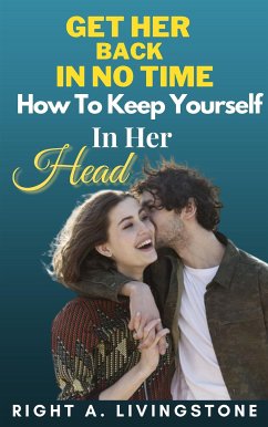 Cover Get Her Back In No Time: How To Keep Yourself In Her Head (eBook, ePUB)