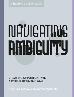 Navigating Ambiguity (eBook, ePUB) - Small, Andrea; Schmutte, Kelly; Stanford d. school