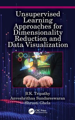 Unsupervised Learning Approaches for Dimensionality Reduction and Data Visualization (eBook, ePUB) - Tripathy, B. K.; Sundareswaran, Anveshrithaa; Ghela, Shrusti