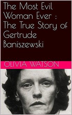 The Most Evil Woman Ever : The True Story of Gertrude Baniszewski (eBook, ePUB) - Watson, Olivia