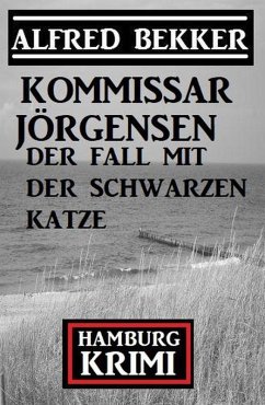 Der Fall mit der schwarzen Katze: Kommissar Jörgensen Hamburg Krimi (eBook, ePUB) Cover Der Fall mit der schwarzen Katze: Kommissar Jörgensen Hamburg Krimi (eBook, ePUB)