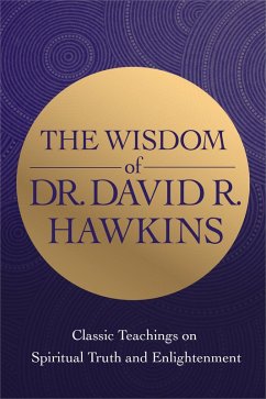 The Wisdom of Dr. David R. Hawkins (eBook, ePUB) - Hawkins, David R.