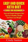 EASY AND QUICK KETO DIET GUIDE FOR BEGINNERS Easy and Simple Ketogenic Diet Tips for A Healthy Lifestyle - Eat Clean Lose Weight (eBook, ePUB)