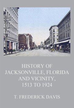 HistoryofJacksonville,FloridaandVicinity,1513to1924 (eBook, ePUB) - Davis, T. Frederick