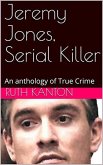 Jeremy Jones, Serial Killer An Anthology of True Crime (eBook, ePUB)