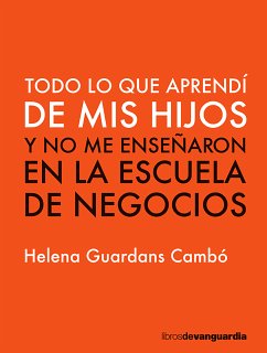 Todo lo que aprendí de mis hijos y no me enseñaron en la escuela de negocios (eBook, ePUB) - Guardans Cambó, Helena