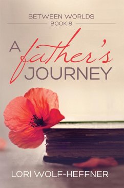 A Father's Journey (Between Worlds, #8) (eBook, ePUB) - Wolf-Heffner, Lori