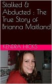 Stalked & Abducted : The True Story of Brianna Maitland (eBook, ePUB)