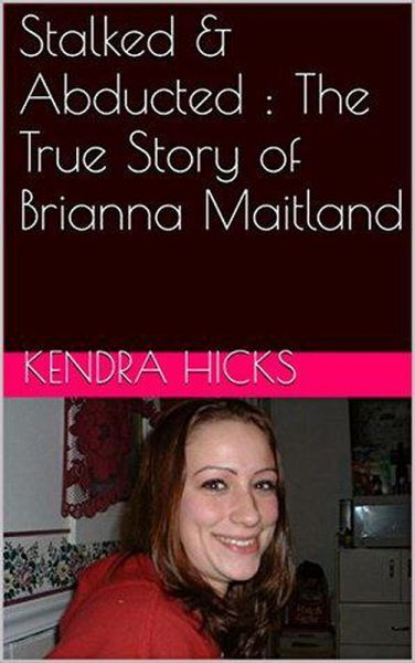 Stalked & Abducted : The True Story of Brianna Maitland (eBook, ePUB) Stalked & Abducted : The True Story of Brianna Maitland (eBook, ePUB)